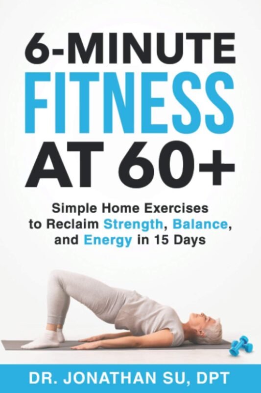 6-Minute Fitness at 60+ - Simple Home Exercises to Reclaim Strength, Balance, and Energy in 15 Days
