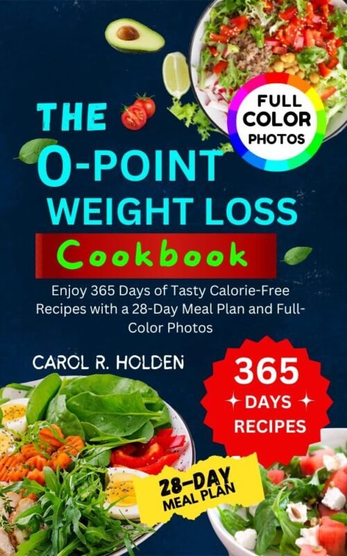 The 0-Point Weight Loss Cookbook: Enjoy 365 Days of Tasty Calorie-Free Recipes