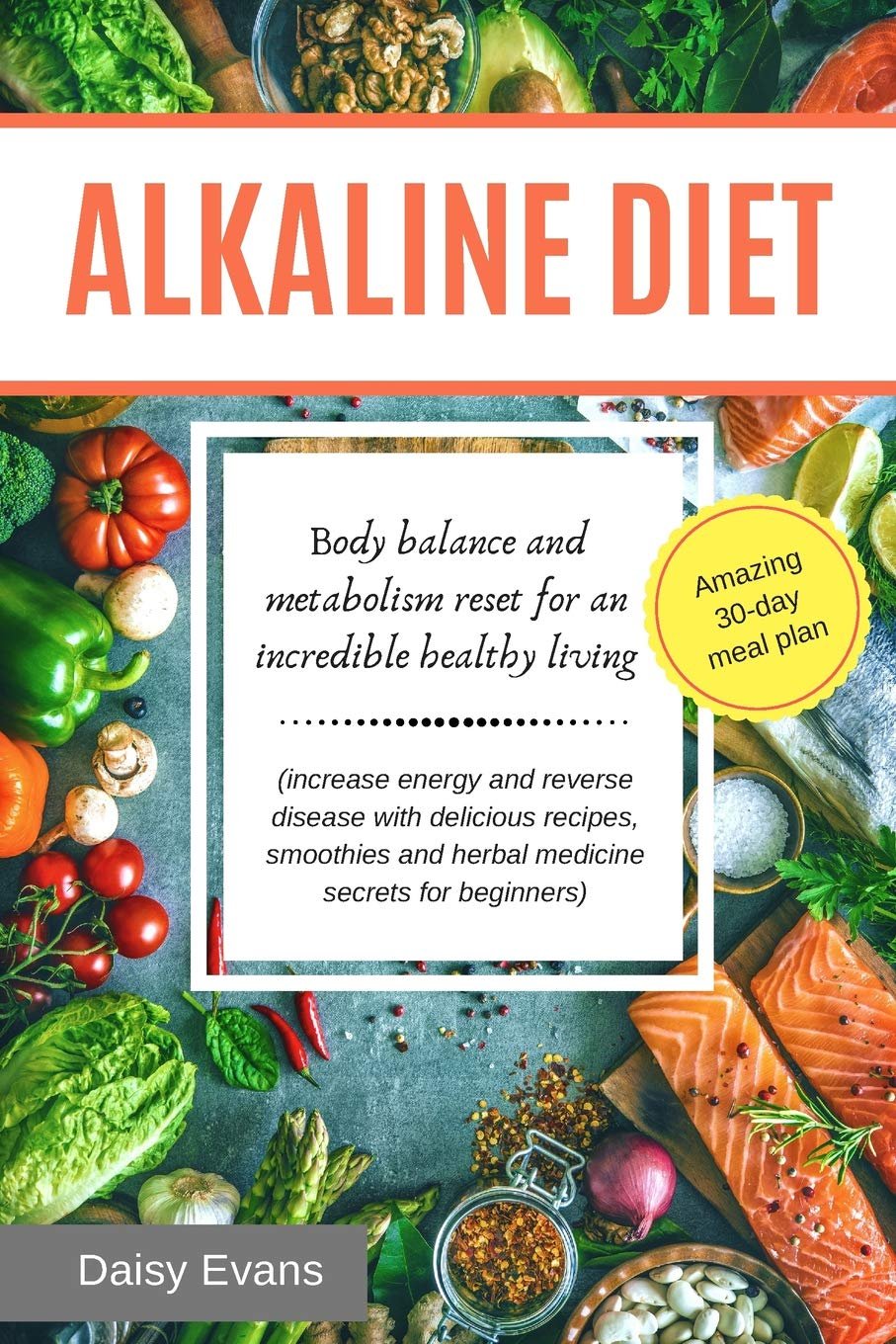 ALKALINE DIET - Body Balance and Metabolism Reset for an Incredible Healthy Living