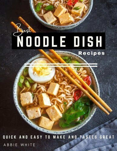 Best Noodle Dish Recipe - Quick And Easy To Make And Tastes Great