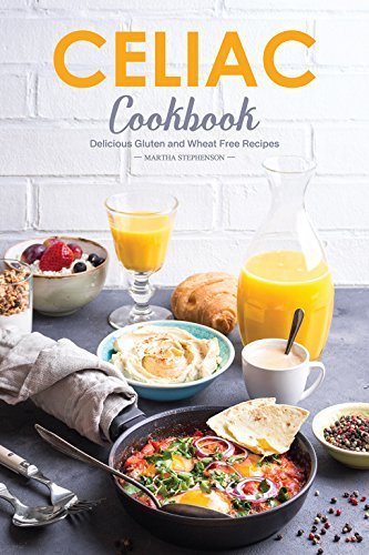Celiac Cookbook - Delicious Gluten and Wheat Free Recipes