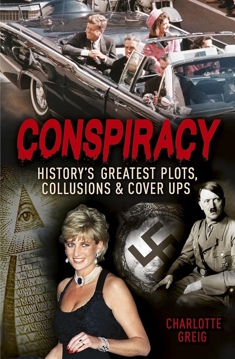 Conspiracy - History's Greatest Plots, Collusions and Cover Ups