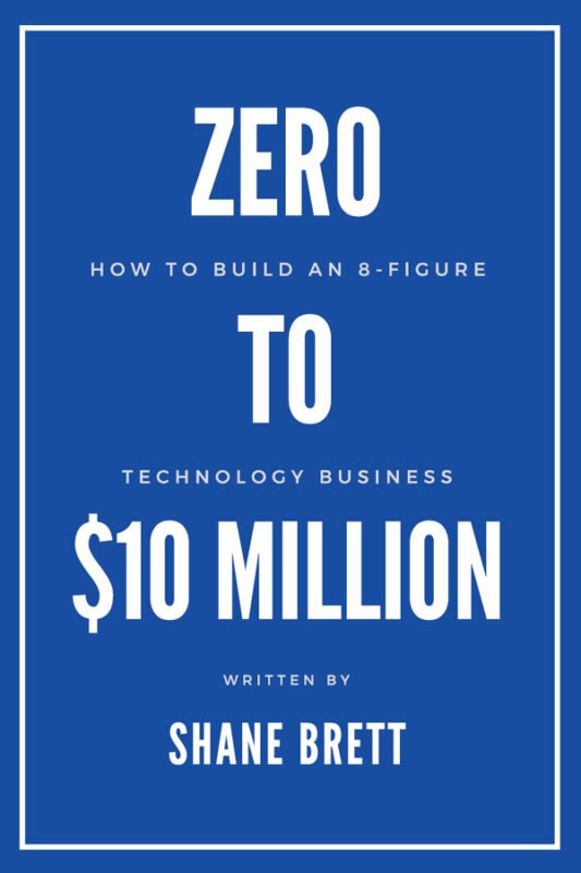 How To Build An 8 Figure Technology Business - Zero To 10 Million