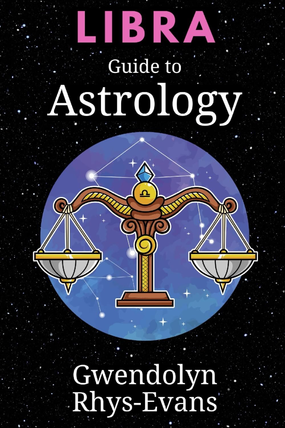 Libra - Guide to Astrology GWENDOLYN RHYS-EVANS