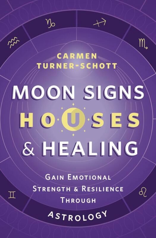 Moon Signs, Houses & Healing - Gain Emotional Strength and Resilience through Astrology
