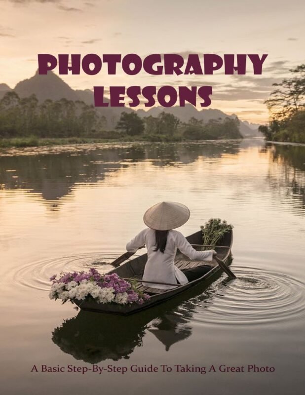 Photography Lessons - A Basic Step-By-Step Guide