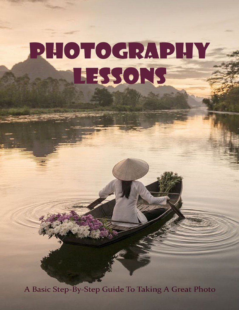 Photography Lessons - A Basic Step-By-Step Guide