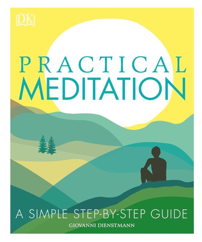 Practical Meditation - A Simple Step-by-Step Guide by Giovanni Dienstmann