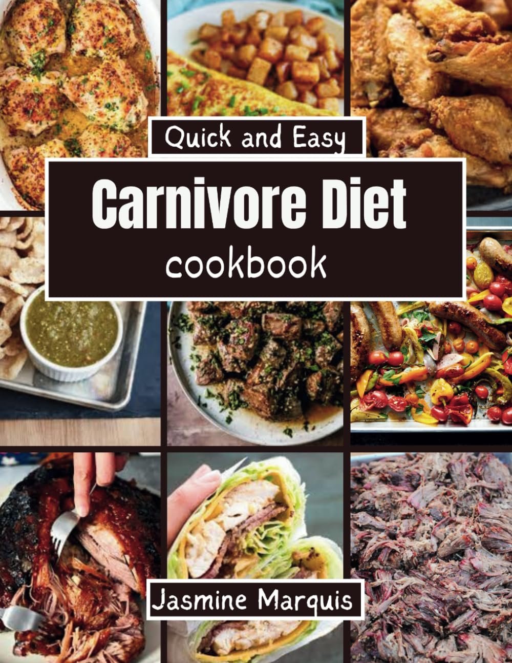 Quick and Easy Carnivore Diet Cookbook_ Meat-lovers' Easy, High-Protein, Low-Carb Recipes