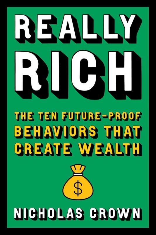 Really Rich_ The Ten Future-Proof Behaviors that Create Wealth
