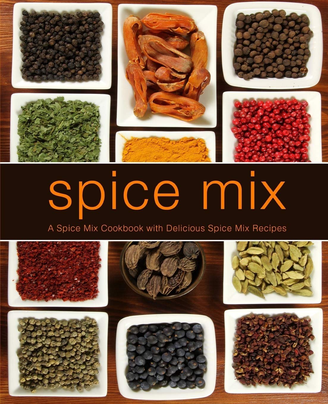 Spice Mix A Spice Mix Cookbook with Delicious Spice Mix Recipes