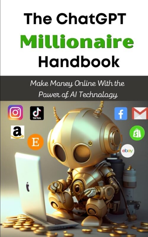 The ChatGPT Millionaire Handbook_ Make Money Online With the Power of AI