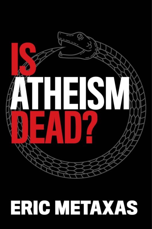 Is Atheism Dead Eric Metaxas