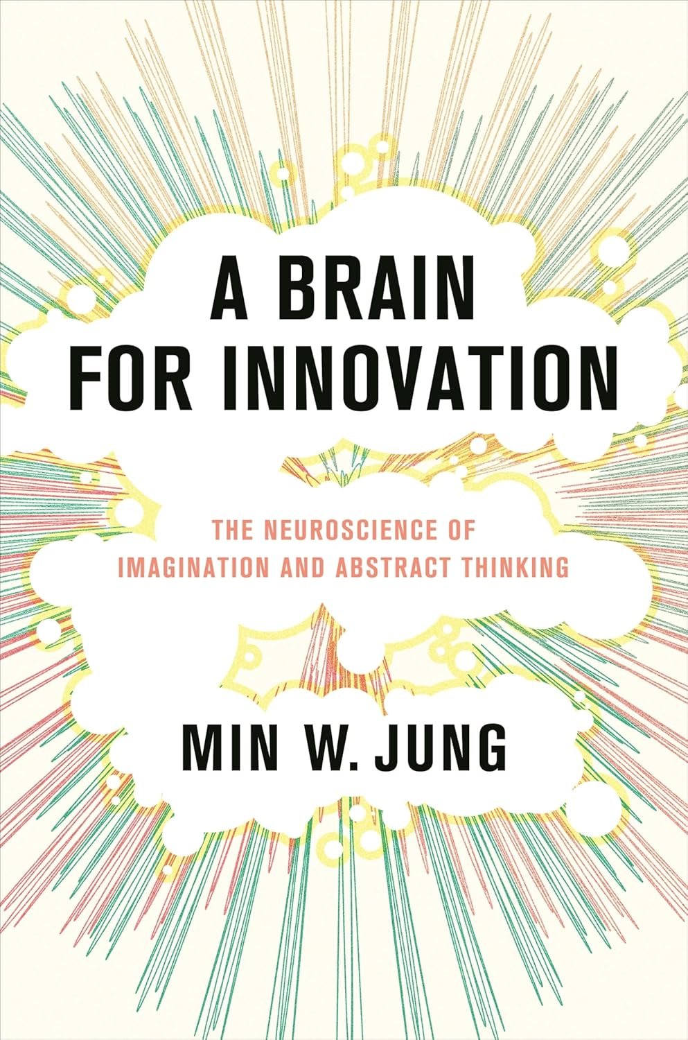 A Brain for Innovation The Neuroscience of Imagination and Abstract Thinking