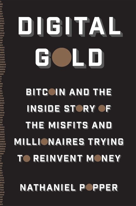 Digital Gold - Bitcoin and the Inside Story of the Misfits and Millionaires Trying to Reinvent Money