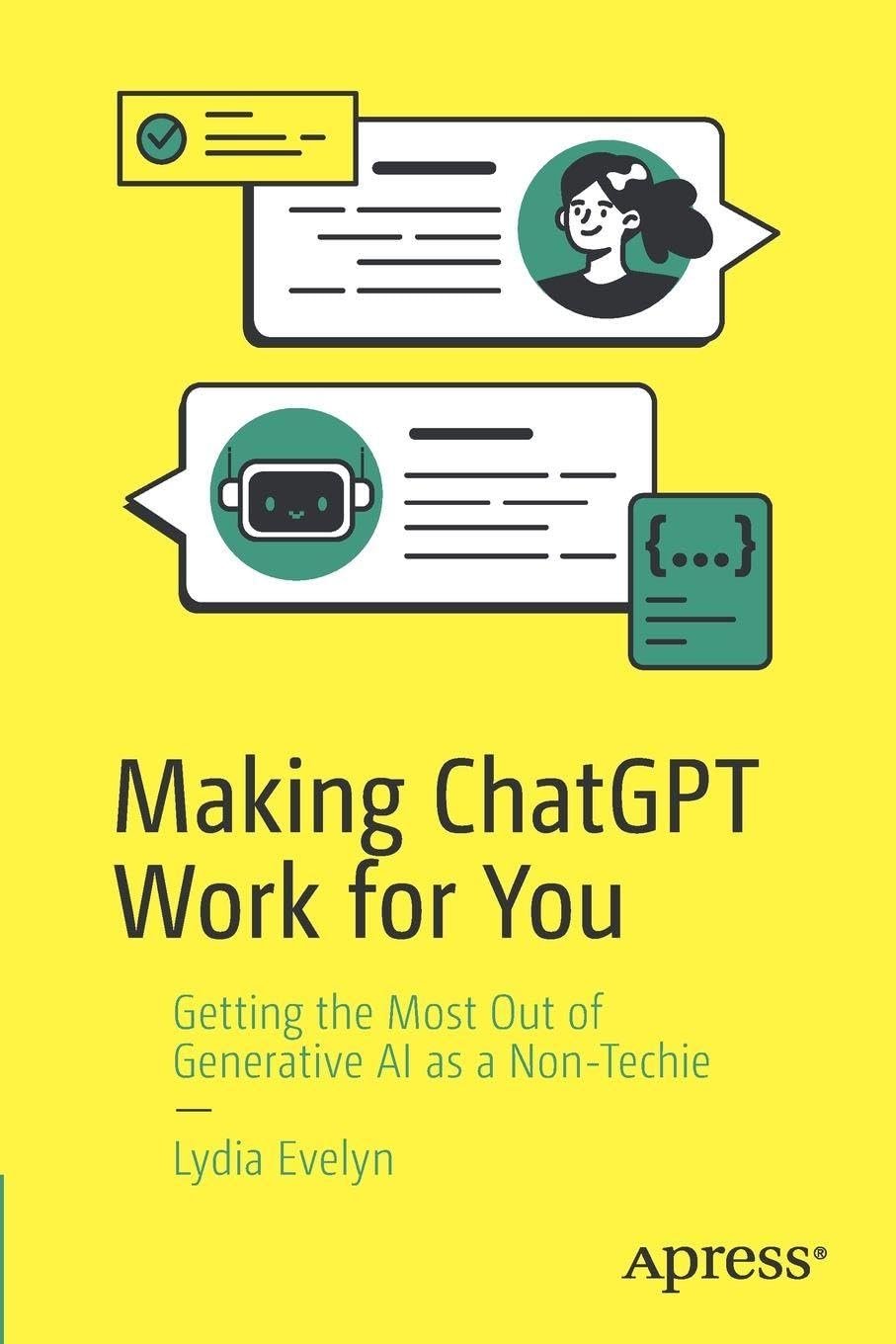 Making Chatgpt Work for You Getting the Most Out of Generative Ai As a Non-techie