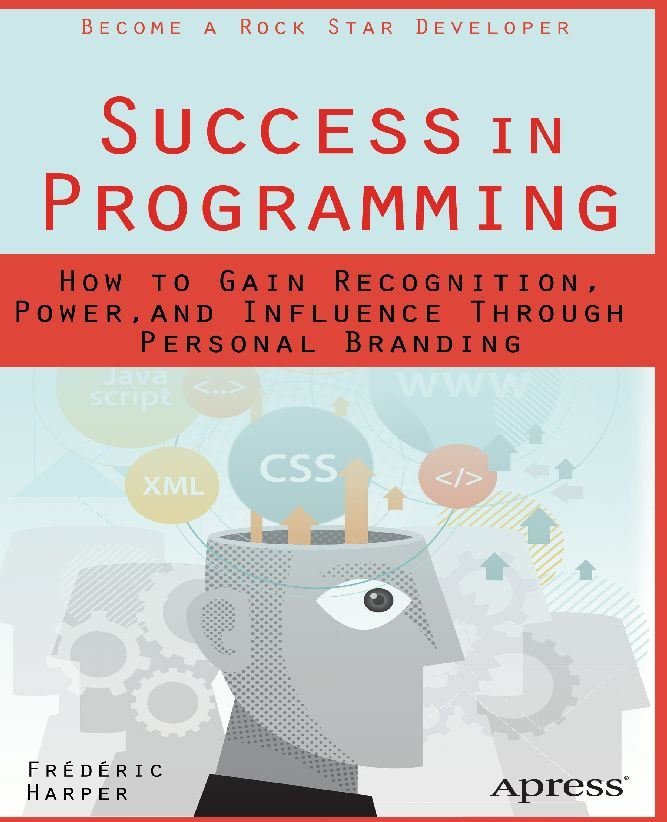 Success in Programming - How to Gain Recognition, Power, and Influence Through Personal Branding