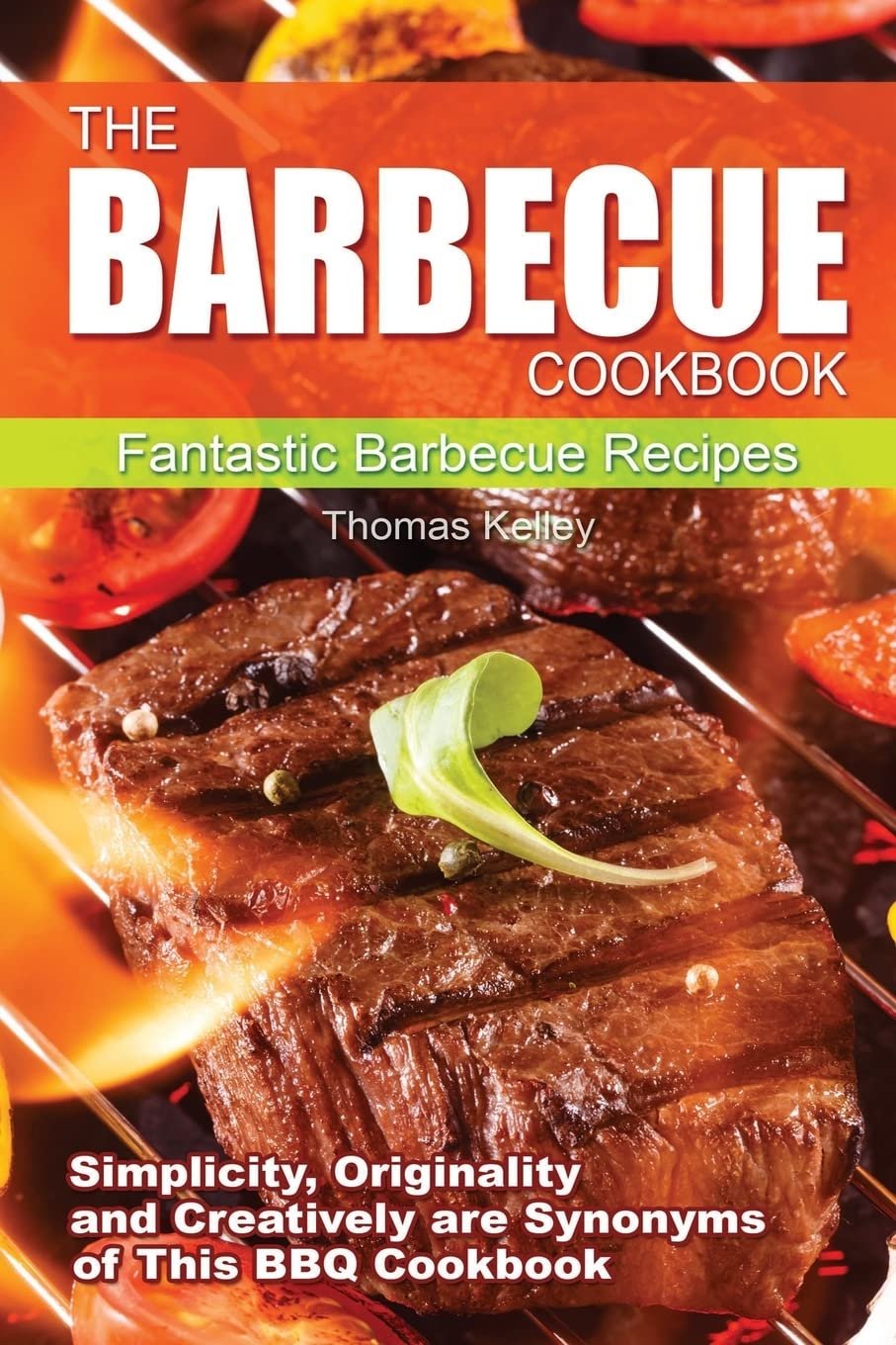 The Barbecue Cook Book - Simplicity, Originality, and Creatively