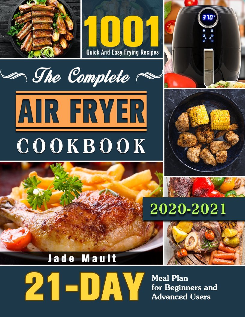 The Complete Air Fryer Cookbook - 1001 Quick And Easy Frying Recipes With 21 Day