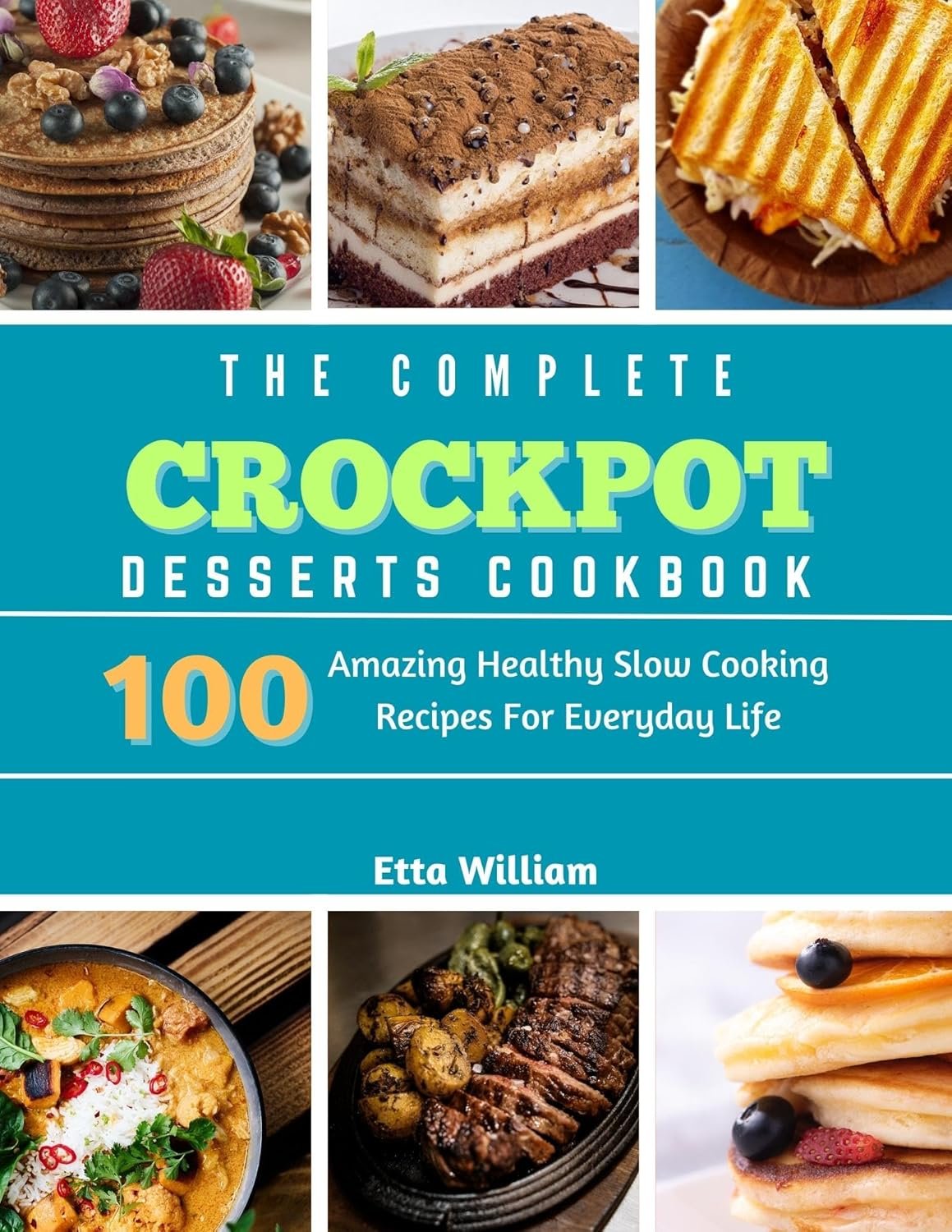 The Complete Crockpot Desserts Cookbook - 100 Amazing Healthy Slow Cooking Recipes For Everyday Life