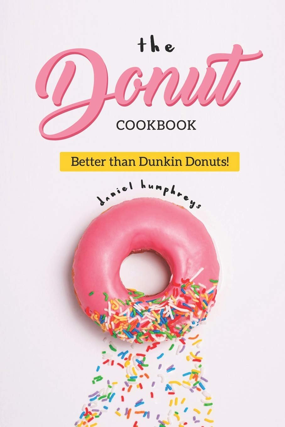 The Donut Cookbook Better than Dunkin Donuts