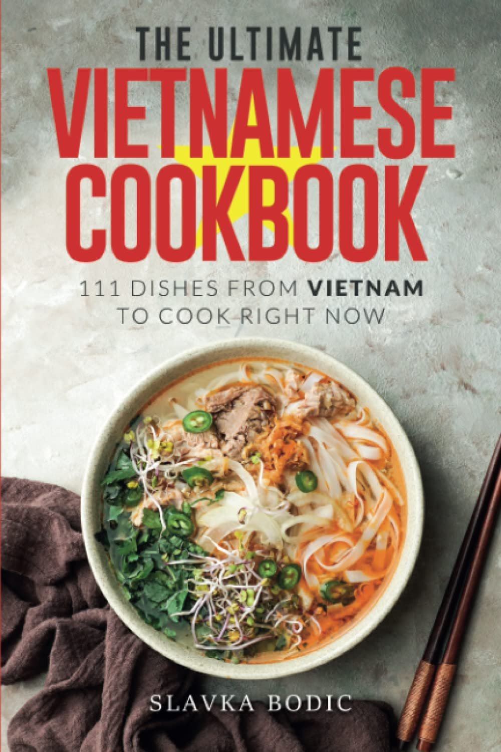 The Ultimate Vietnamese Cookbook by Slavka Bodic